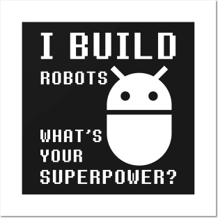 I BUILD ROBOTS WHAT'S YOUR SUPERPOWER Funny Robotics Engineer Posters and Art